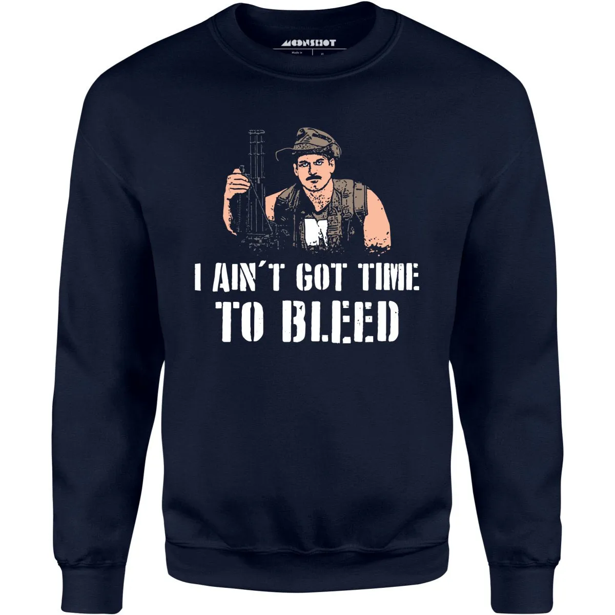 I Ain't Got Time to Bleed - Unisex Sweatshirt