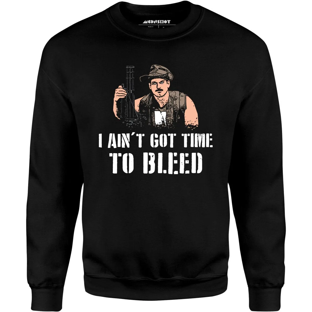 I Ain't Got Time to Bleed - Unisex Sweatshirt