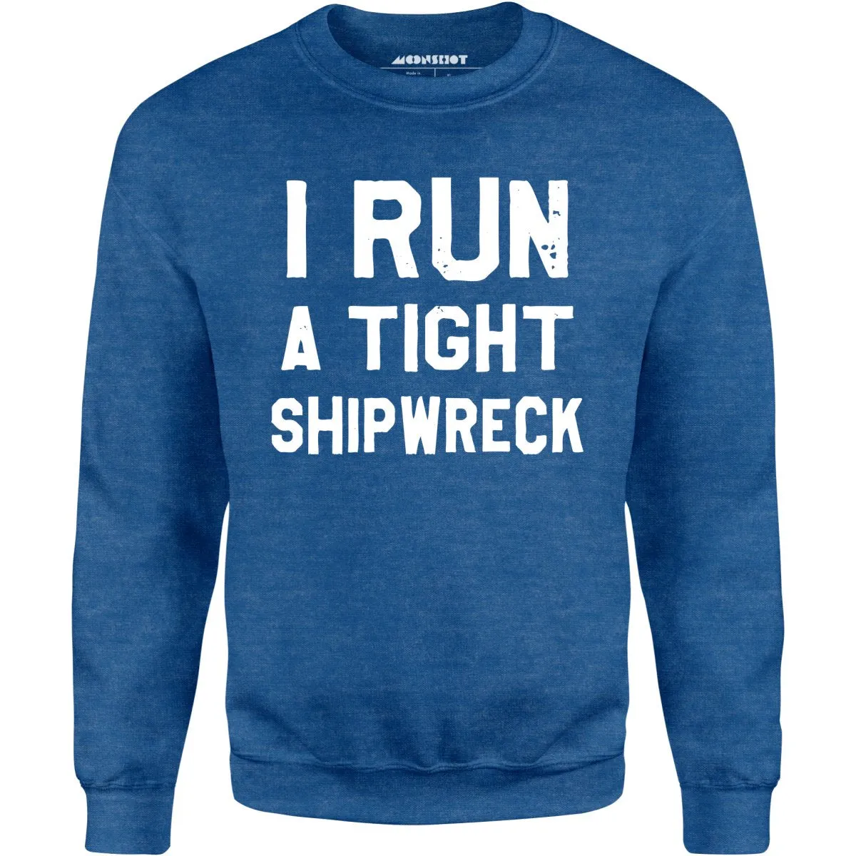 I Run a Tight Shipwreck - Unisex Sweatshirt