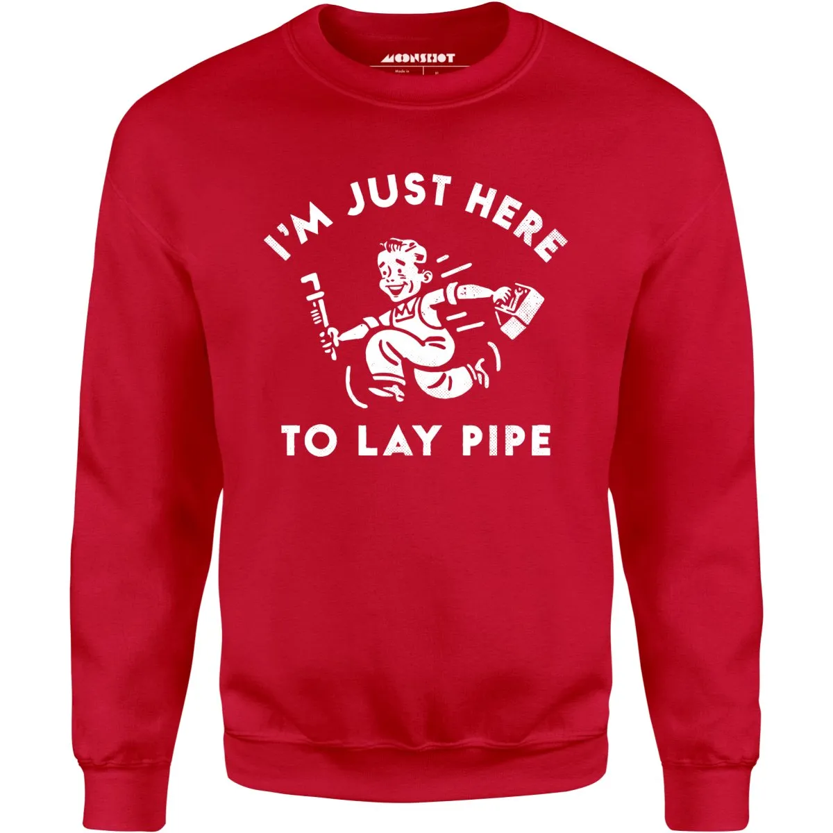 I'm Just Here to Lay Pipe - Unisex Sweatshirt