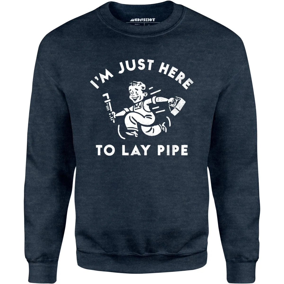 I'm Just Here to Lay Pipe - Unisex Sweatshirt