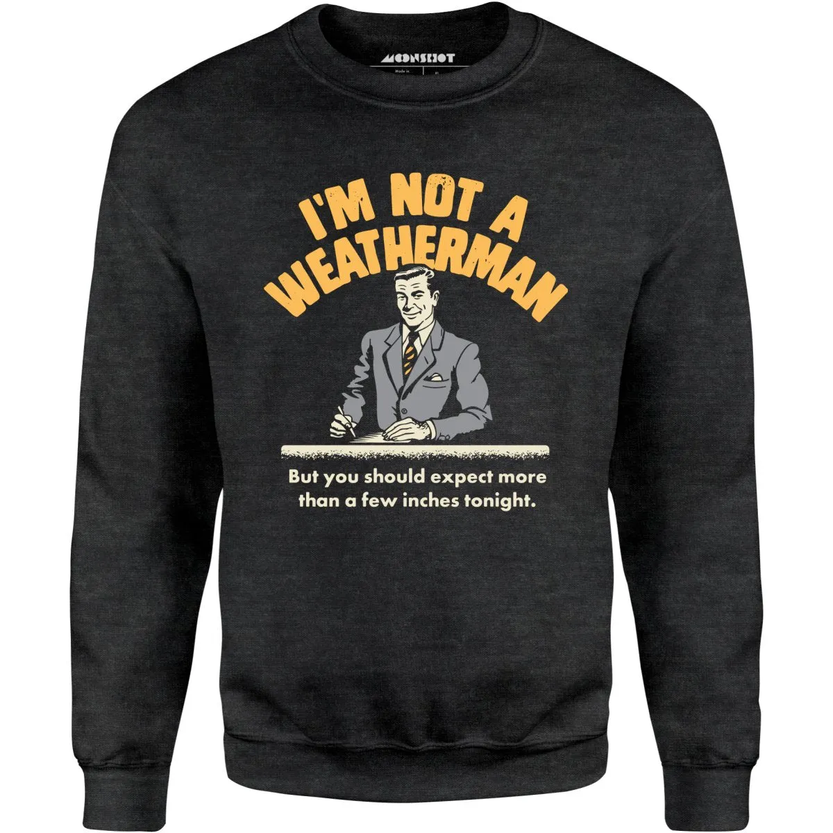 I'm Not a Weatherman - Unisex Sweatshirt