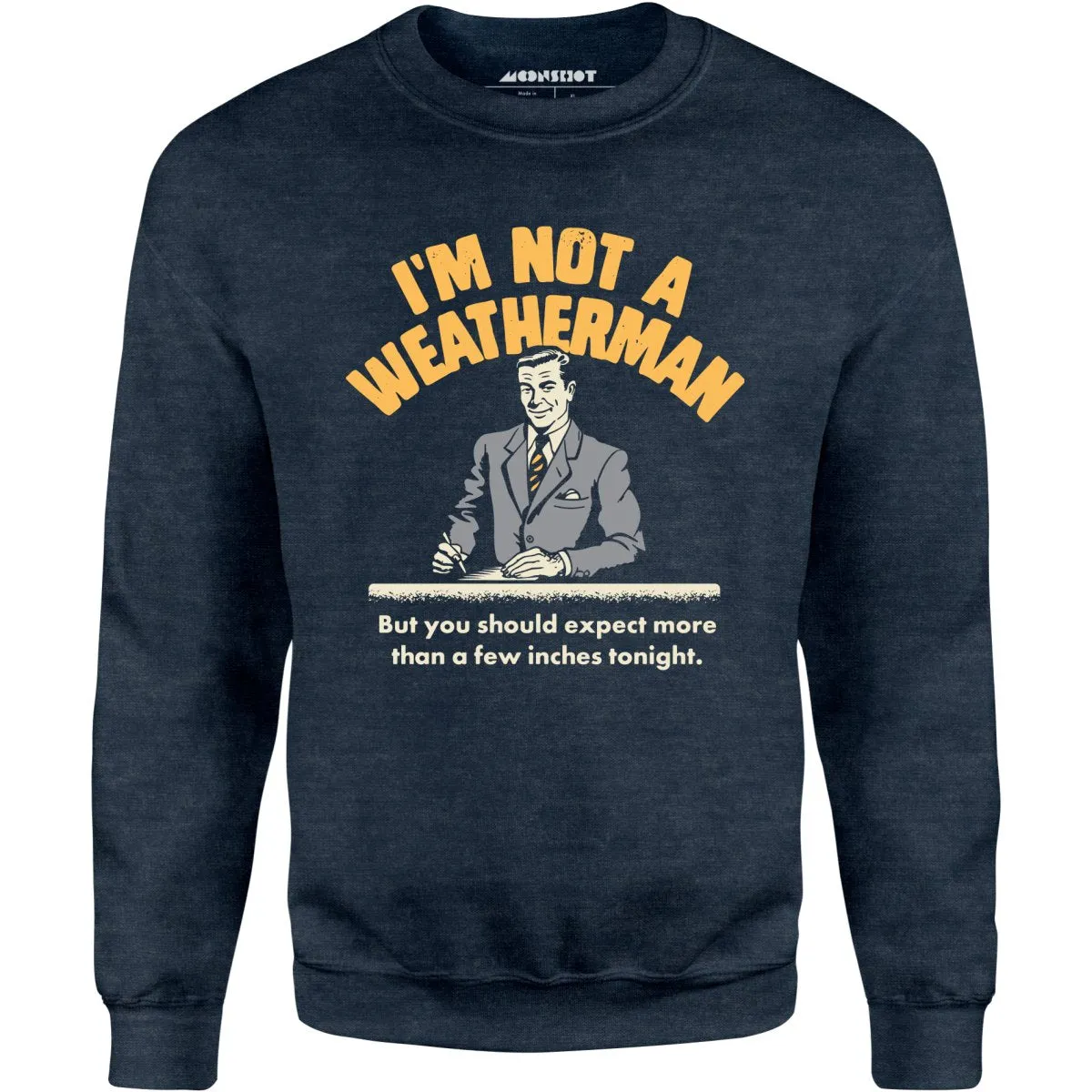 I'm Not a Weatherman - Unisex Sweatshirt