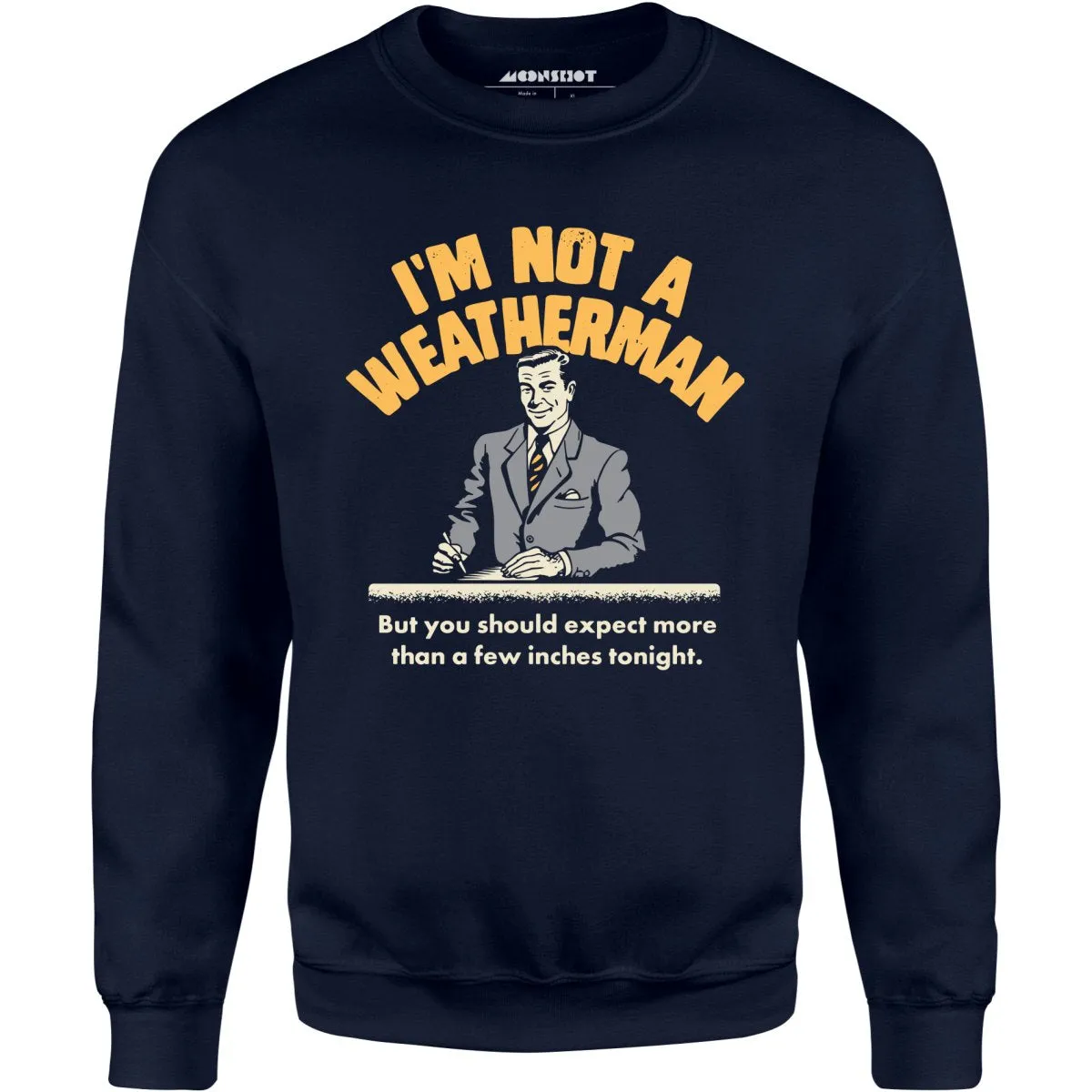 I'm Not a Weatherman - Unisex Sweatshirt