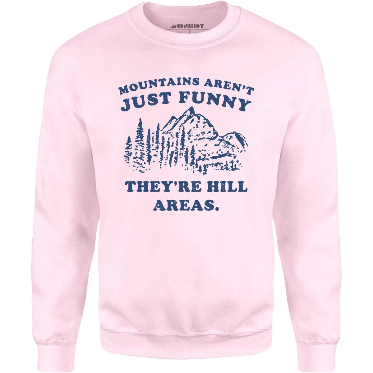 Mountains Aren't Just Funny - Unisex Sweatshirt