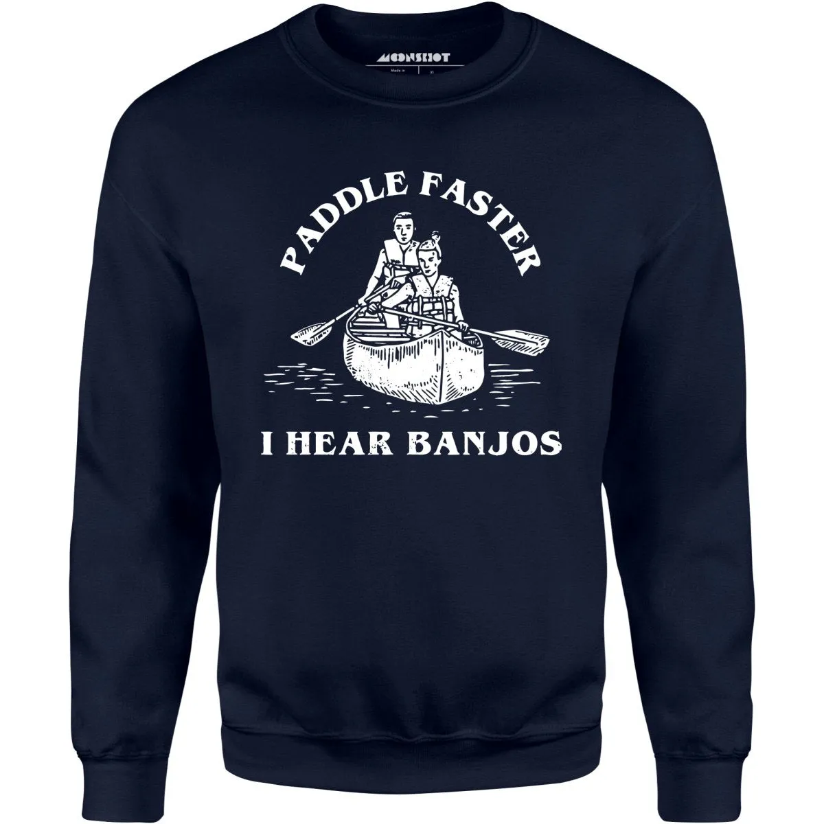 Paddle Faster I Hear Banjos - Unisex Sweatshirt