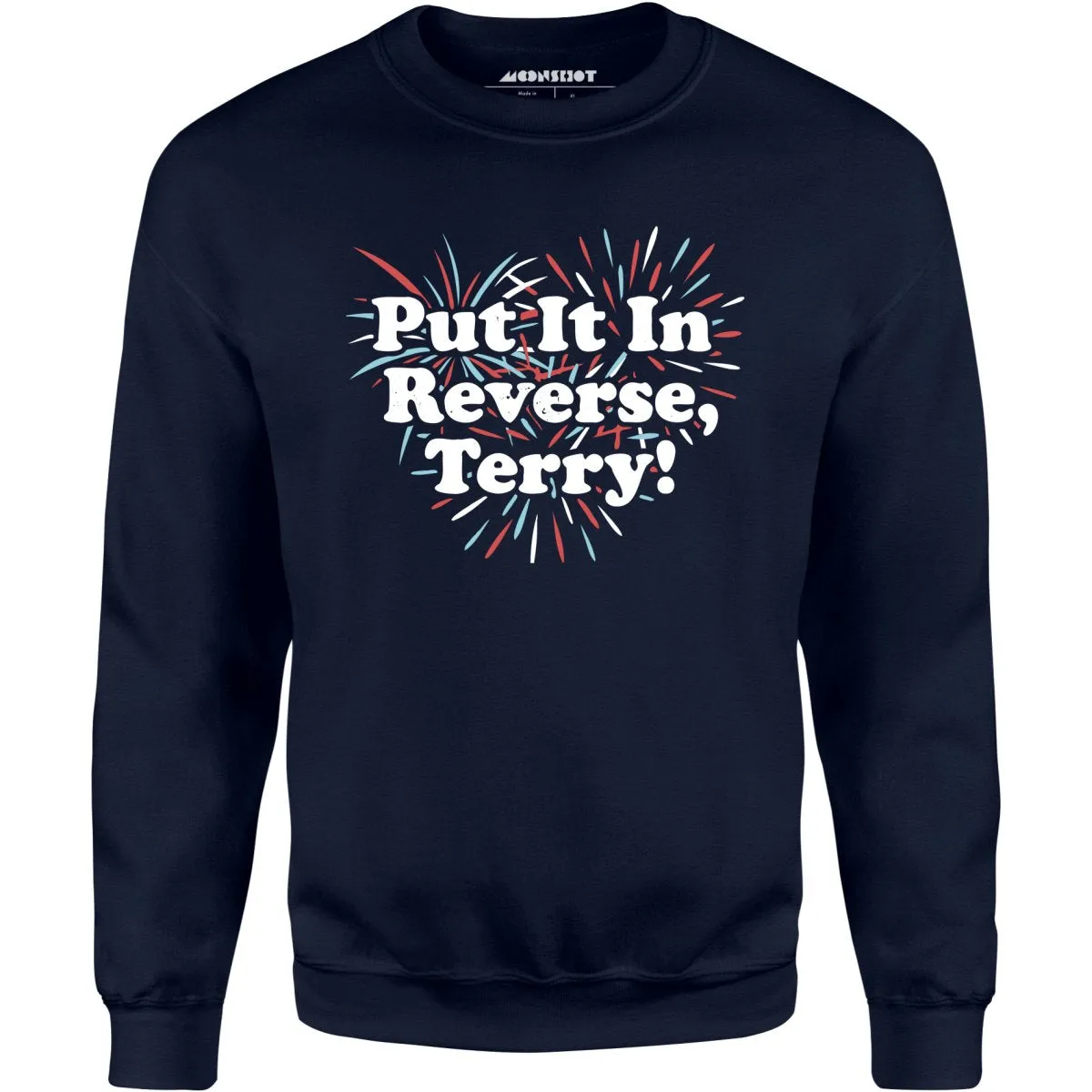 Put It In Reverse, Terry! - Unisex Sweatshirt