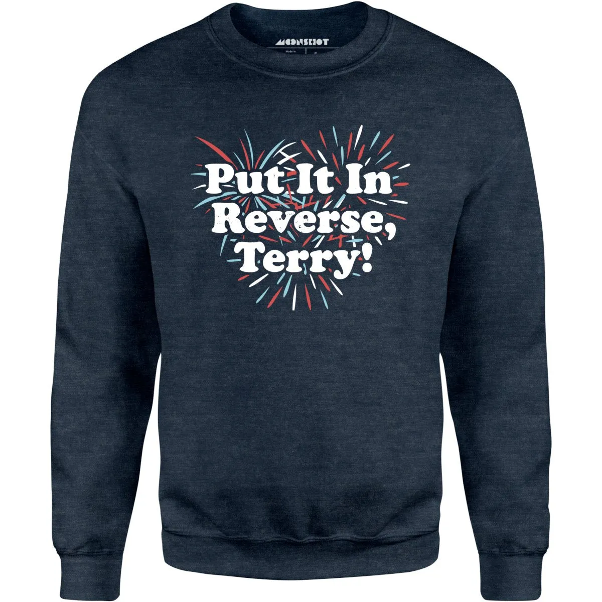 Put It In Reverse, Terry! - Unisex Sweatshirt