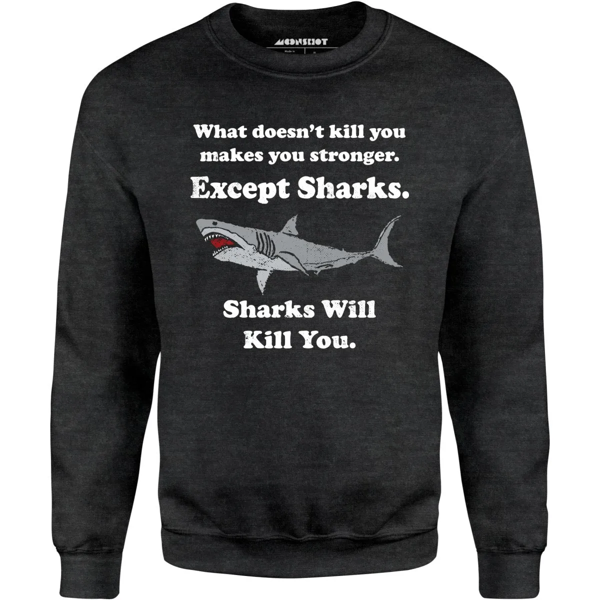 Sharks Will Kill You - Unisex Sweatshirt