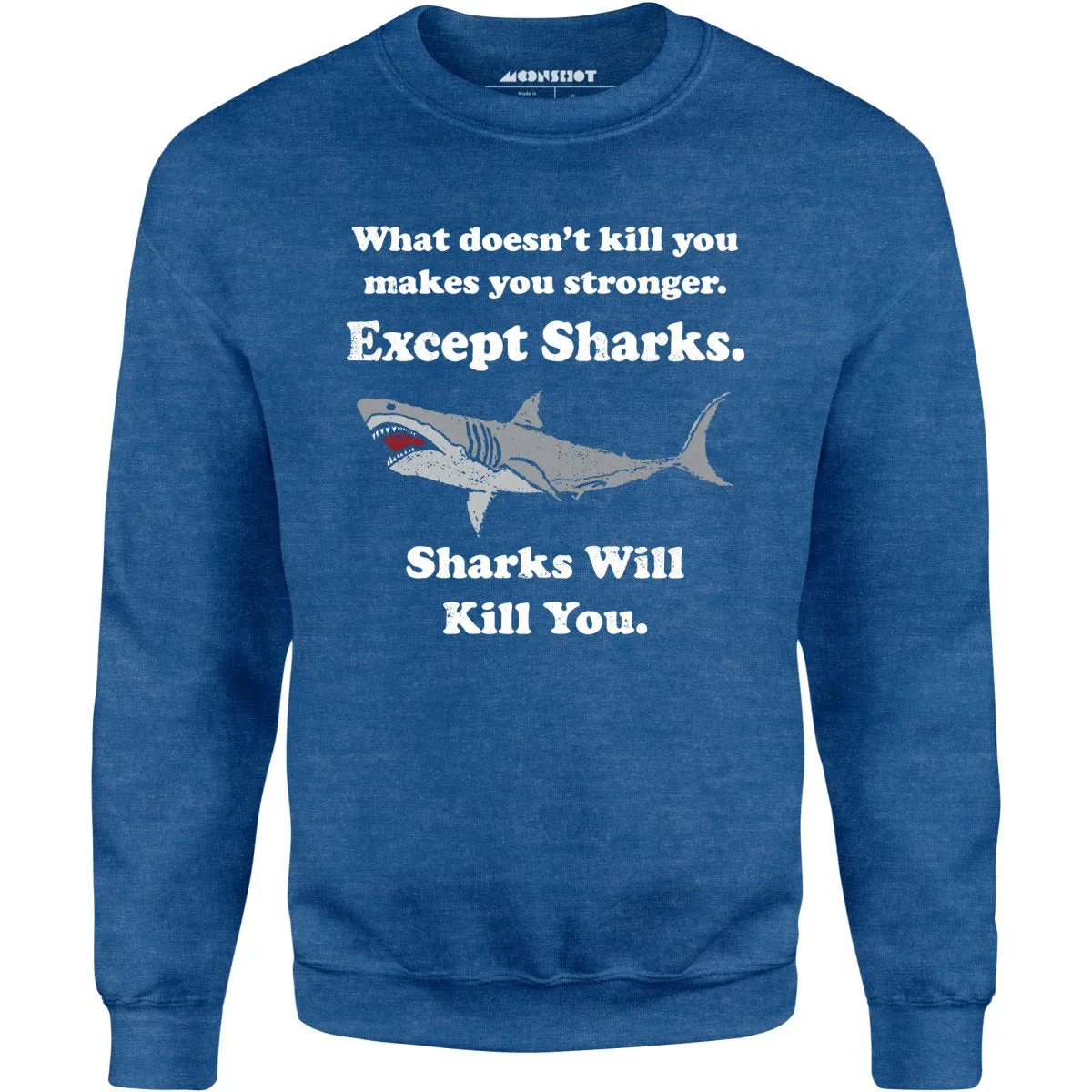 Sharks Will Kill You - Unisex Sweatshirt